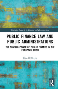 Public Finance Law and Public Administrations (The Shaping Power of Public Finance in the European Union) by Elisa D'Alterio, 9781032741246