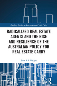 Radicalized Real Estate Agents and the Rise and Resilience of the Australian Policy for Real Estate Carry by John S. F. Wright, 9781041031451