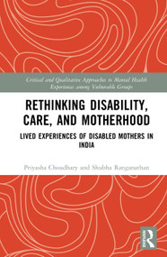 Rethinking Disability, Care, and Motherhood (Lived Experiences of Disabled Mothers in India) by Priyasha Choudhary, Shubha Ranganathan, 9781032935515