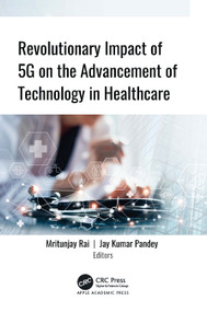 Revolutionary Impact of 5G on Advancement of Technology in Healthcare by Mritunjay Rai, Jay Kumar Pandey, 9781779640024
