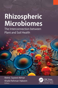 Rhizospheric Microbiomes (The Interconnection between Plant and Soil Health) by Mohd. Sayeed Akhtar, Khalid Rehman Hakeem, 9781774919996