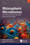 Rhizospheric Microbiomes (The Interconnection between Plant and Soil Health) by Mohd. Sayeed Akhtar, Khalid Rehman Hakeem, 9781774919996