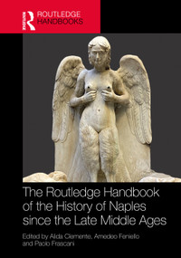 The Routledge Handbook of the History of Naples since the Late Middle Ages by Alida Clemente, Amedeo Feniello, Paolo Frascani, 9781032533261