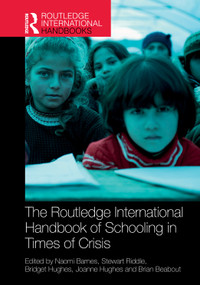 The Routledge International Handbook of Schooling in Times of Crisis by Naomi Barnes, Stewart Riddle, Bridget Hughes, Joanne Hughes, Brian Beabout, 9781032894782
