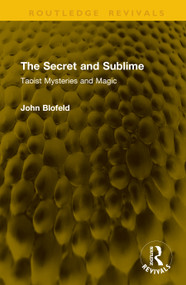 The Secret and Sublime (Taoist Mysteries and Magic) by John Blofeld, 9781041076926