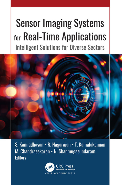 Sensor Imaging Systems for Real-Time Applications (Intelligent Solutions for Diverse Sectors) by S. Kannadhasan, R. Nagarajan, T. Kamalakannan, M. Chandrasekaran, N. Shanmugasundaram, 9781774919262