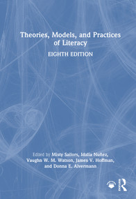 Theories, Models, and Practices of Literacy by Misty Sailors, Idalia Nuñez, Vaughn W. M. Watson, James V. Hoffman, Donna E. Alvermann, 9781032794778