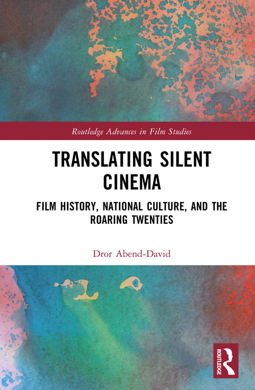 Translating Silent Cinema (Film History, National Culture, and The Roaring Twenties) by Dror Abend-David, 9781041069027