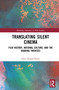 Translating Silent Cinema (Film History, National Culture, and The Roaring Twenties) by Dror Abend-David, 9781041069027