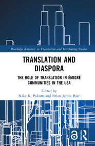 Translation and Diaspora (The Role of Translation in Émigré Communities in the USA) by Nike K. Pokorn, Brian James Baer, 9781032907628