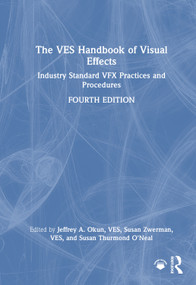 The VES Handbook of Visual Effects (Industry Standard VFX Practices and Procedures) by Jeffrey A. Okun, VES, Susan Zwerman, VES, Susan Thurmond O'Neal, 9781032877488