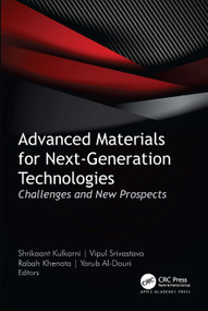Advanced Materials for Next-Generation Technologies (Challenges and New Prospects) by Shrikaant Kulkarni, Vipul Srivastava, Rabah Khenata, Yarub Al-Douri, 9781774917800