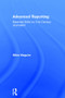 Advanced Reporting (Essential Skills for 21st Century Journalism) by Miles Maguire, 9780415824279