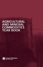 Agricultural and Mineral Commodities Year Book by Europa Publications, 9781857431506