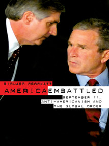 America Embattled (9/11, Anti-Americanism and the Global Order) by Richard Crockatt, 9780415283410