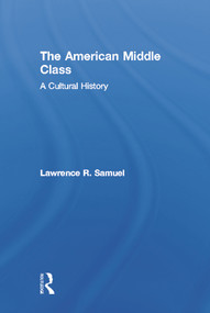 The American Middle Class (A Cultural History) by Lawrence Samuel, 9780415831864