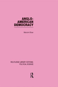 Anglo-American Democracy by Malcolm Shaw, 9780415555241