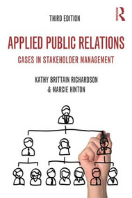 Applied Public Relations (Cases in Stakeholder Management) by Kathy Brittain Richardson, Marcie Hinton, 9780415526593