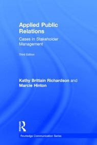 Applied Public Relations (Cases in Stakeholder Management) by Kathy Brittain Richardson, Marcie Hinton, 9780415526586