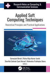 Applied Soft Computing Techniques (Theoretical Principles and Practical Applications) by Samarjeet Borah, Ratna Raja Kumar Jambi, Sharifah Sakinah Syed Ahmad, Mahendra Prabhakar Deore, 9781774918845