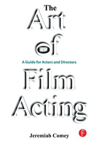 The Art of Film Acting (A Guide For Actors and Directors) by Jeremiah Comey, 9781138128927