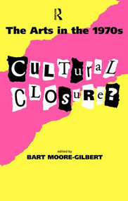 The Arts in the 1970s (Cultural Closure) by Bart Moore-Gilbert, 9781138467101