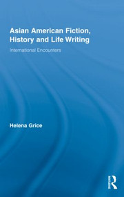 Asian American Fiction, History and Life Writing (International Encounters) by Helena Grice, 9780415384759