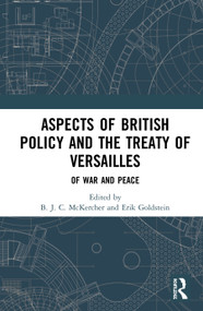 Aspects of British Policy and the Treaty of Versailles (Of War and Peace) by B. J. C. McKercher, Erik Goldstein, 9780367856403