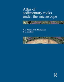 Atlas of Sedimentary Rocks Under the Microscope by A.E. Adams, W.S. Mackenzie, C. Guilford, 9781138132474