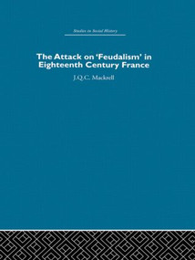 The Attack on Feudalism in Eighteenth-Century France by J.Q.C. Mackrell, 9780415412780
