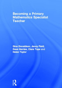 Becoming a Primary Mathematics Specialist Teacher by Gina Donaldson, Jenny Field, Dave Harries, Clare Tope, Helen Taylor, 9780415604338