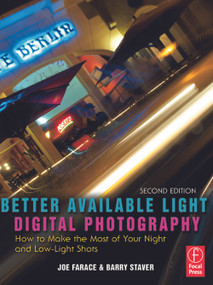 Better Available Light Digital Photography (How to Make the Most of Your Night and Low-Light Shots) by Joe Farace, Barry Staver, 9780240809991