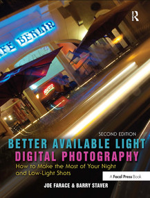 Better Available Light Digital Photography (How to Make the Most of Your Night and Low-Light Shots) by Joe Farace, Barry Staver, 9781138162563