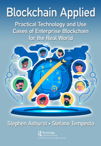 Blockchain Applied (Practical Technology and Use Cases of Enterprise Blockchain for the Real World) by Stephen Ashurst, Stefano Tempesta, 9780367677367