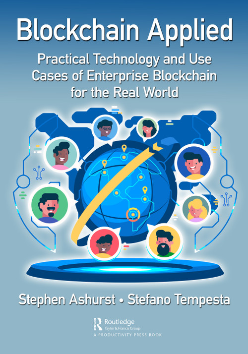 Blockchain Applied (Practical Technology and Use Cases of Enterprise Blockchain for the Real World) by Stephen Ashurst, Stefano Tempesta, 9780367677367