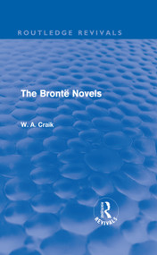 The Brontë Novels (Routledge Revivals) by W. A. Craik, 9780415687904