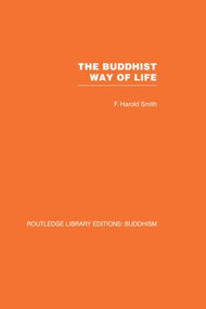 The Buddhist Way of Life (Its Philosophy and History) by F Harold Smith, 9780415461474