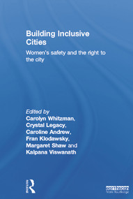 Building Inclusive Cities (Women's Safety and the Right to the City) by Carolyn Whitzman, Crystal Legacy, Caroline Andrew, Fran Klodawsky, Margaret Shaw, Kalpana Viswanath, 9780415628150