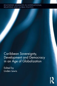 Caribbean Sovereignty, Development and Democracy in an Age of Globalization by Linden Lewis, 9780415536585