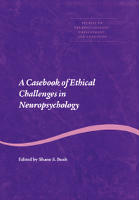 A Casebook of Ethical Challenges in Neuropsychology by Shane S. Bush, 9789026519741