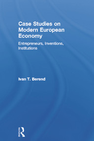 Case Studies on Modern European Economy (Entrepreneurship, Inventions, and Institutions) by Ivan Berend, 9780415639941
