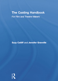 The Casting Handbook (For Film and Theatre Makers) by Suzy Catliff, Jennifer Granville, 9780415688222