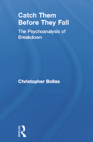 Catch Them Before They Fall: The Psychoanalysis of Breakdown by Christopher Bollas, 9780415637190
