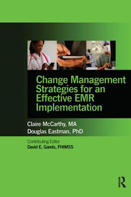 Change Management Strategies for an Effective EMR Implementation by Claire McCarthy, Doug Eastman, 9780982107065
