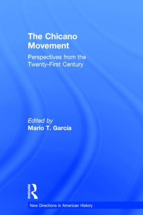 The Chicano Movement (Perspectives from the Twenty-First Century) by Mario T. Garcia, 9780415833080