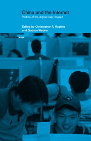 China and the Internet (Politics of the Digital Leap Forward) by Christopher R. Hughes, Gudrun Wacker, 9780415277723