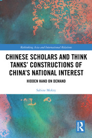 Chinese Scholars and Think Tanks' Constructions of China's National Interest (Hidden Hand on Demand) by Sabine Mokry, 9781041024958