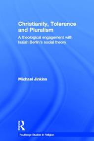 Christianity, Tolerance and Pluralism (A Theological Engagement with Isaiah Berlin's Social Theory) by Michael Jinkins, 9780415329088
