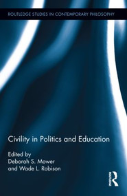 Civility in Politics and Education by Deborah Mower, Wade L. Robison, 9780415897259