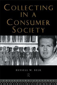 Collecting in a Consumer Society by Russell W. Belk, 9780415105347
